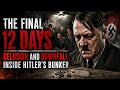 The Final 12 Days: Delusion and Downfall Inside Hitler's Bunker