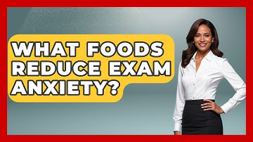 What Foods Reduce Exam Anxiety? - Ultimate Study Hacks