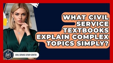 What Civil Service Textbooks Explain Complex Topics Simply? - Civil Service Study Center