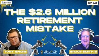 The $2.6 Million Retirement Mistake Most Retirees Never See | Unlock Your Retirement Ep 12