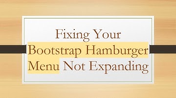 Fixing Your Bootstrap Hamburger Menu Not Expanding