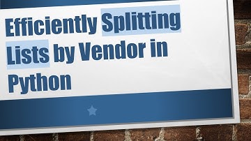 Efficiently Splitting Lists by Vendor in Python