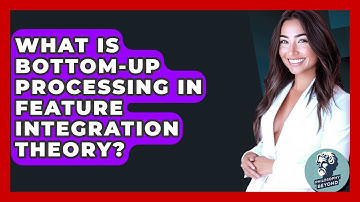 What Is Bottom-up Processing In Feature Integration Theory? - Philosophy Beyond