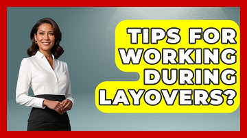 Tips for Working During Layovers? | Digital Nomad Success Guide