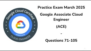 March 2025 | Questions 71-105 | Google Associate Cloud Engineer | ACE