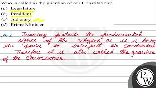 Who is called as the guardian of our Constitution? (a) Legislature (b) President (c) Judiciary (...