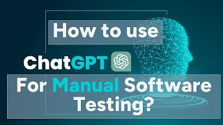 How to use ChatGPT for Manual Software testing