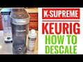 HOW TO DESCALE KEURIG K-SUPREME With Keurig Descaling Solution AUTO CLEAN  MAKE CLEAN LIGHT GO OUT