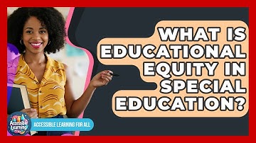 What Is Educational Equity In Special Education? - Accessible Learning For All