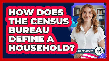 How Does The Census Bureau Define A Household?