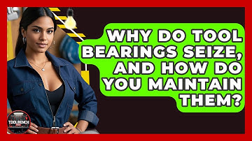 Why Do Tool Bearings Seize, And How Do You Maintain Them? - ToolBench Pros
