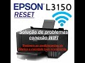 Impressora Epson L3150 - Solução de problemas - Reset, Reinstalação e Reconfiguração de WI FI