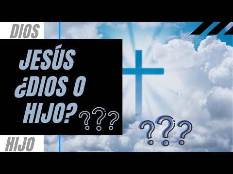 Jesús ¿Dios o hijo?