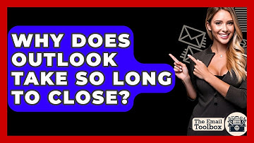 Why Does Outlook Take So Long To Close? - TheEmailToolbox.com