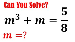 Olympiad Mathematics Questions m^3+m=5/8 | A Nice Equation Solving | Math Olympiad Challenge