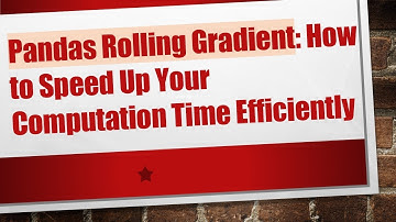 Pandas Rolling Gradient: How to Speed Up Your Computation Time Efficiently