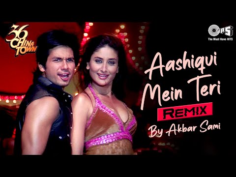 Aashiqui Mein Teri REMIX- Akbar Sami | Shahid K, Kareena K | Himesh R, Sunidhi C | 36 China Town