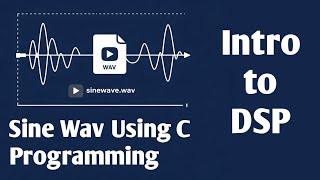 Intro to DSP | Generate and Store a Sine Wave in a WAV File using C