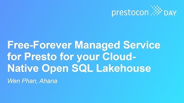 Free-Forever Managed Service for Presto for your Cloud-Native Open SQL Lakehouse - Wen Phan, Ahana