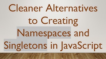 Cleaner Alternatives to Creating Namespaces and Singletons in JavaScript