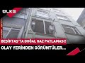 #SONDAKİKA Beşiktaş&#39;ta Doğal Gaz Patlaması! İşte Detaylar...