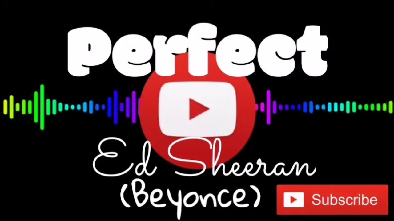Ed Sheeran And Beyonce - Perfect (Lyrics) - YouTube