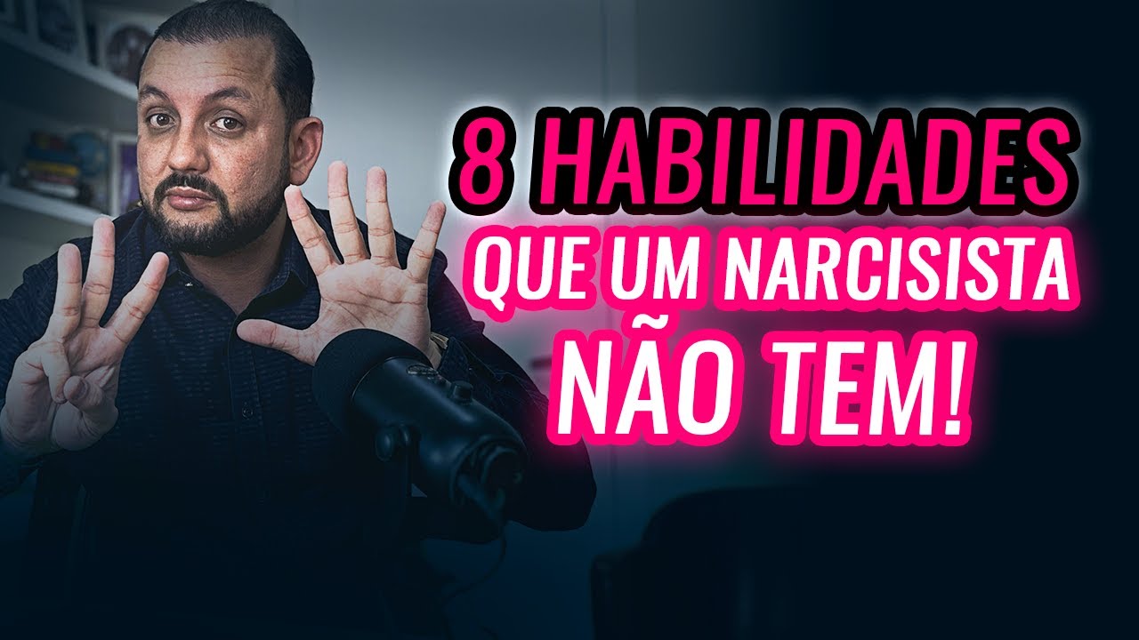 8 HABILIDADES QUE OS NARCISISTAS NÃO TEM E IRÃO QUERER TIRAR DE VOCÊ
