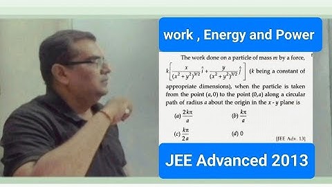 The work done on a particle of mass m by a force, (x2+y2)3/2 2 + (x2+y2)3/21 (k being a constant of