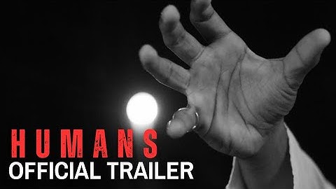 HUMANS - Official Trailer