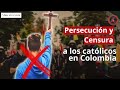 Persecucin y censura a los catlicos en colombia  7 das en revista
