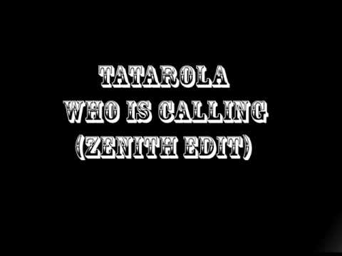 Tatarola - Who Is Calling (Zenith Edit) HQ