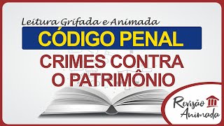 Leitura da Parte Especial do Código Penal - Dos Crimes Contra o Patrimônio - Art 155 a 183 - Grifado