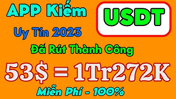 APP Kiếm USDT  Uy Tín 2023 | Đã Rút Thành Công 53$ = 1Tr272K Hoàn Toàn Miễn Phí 100%