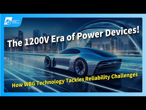 The 1200V Era of Power Devices! How WBG Technology Tackles Reliability Challenges iST Tech Express