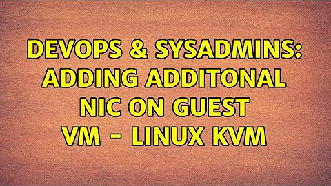 DevOps & SysAdmins: Adding additonal NIC on guest VM - linux KVM (4 Solutions!!)
