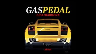 Gas Pedal - LISADEBROWN Remix