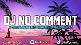 DJ NO COMMENT X MELODY ADEK MANIS   || MENGKANE VIRAL TIKTOK  2022