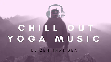 50 Minute Modern Chill Out Yoga Music By Zen That Beat