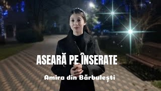 AMIRA DIN BARBULESTI - ASEARĂ PE ÎNSERATE