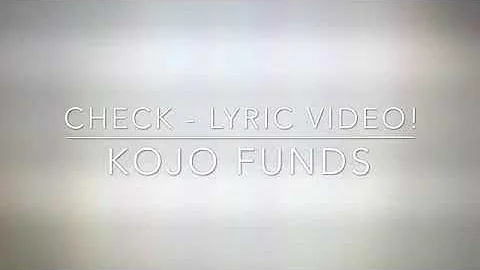 KOJO FUNDS CHECK - FULL LYRIC VIDEO.