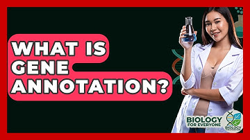 What Is Gene Annotation? - Biology For Everyone