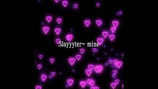 Slayyyter- mine (slowed + reverb)
