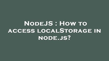 NodeJS : How to access localStorage in node.js?