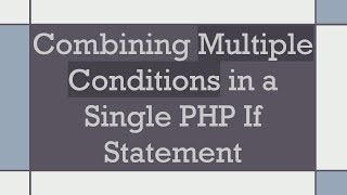 Combining Multiple Conditions in a Single PHP If Statement