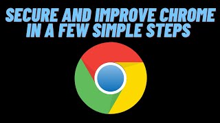 How to Secure and Improve Chrome In a Few Simple Steps