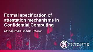 Formal specification of attestation mechanisms in Confidential Computing – Muhammad Usama Sardar