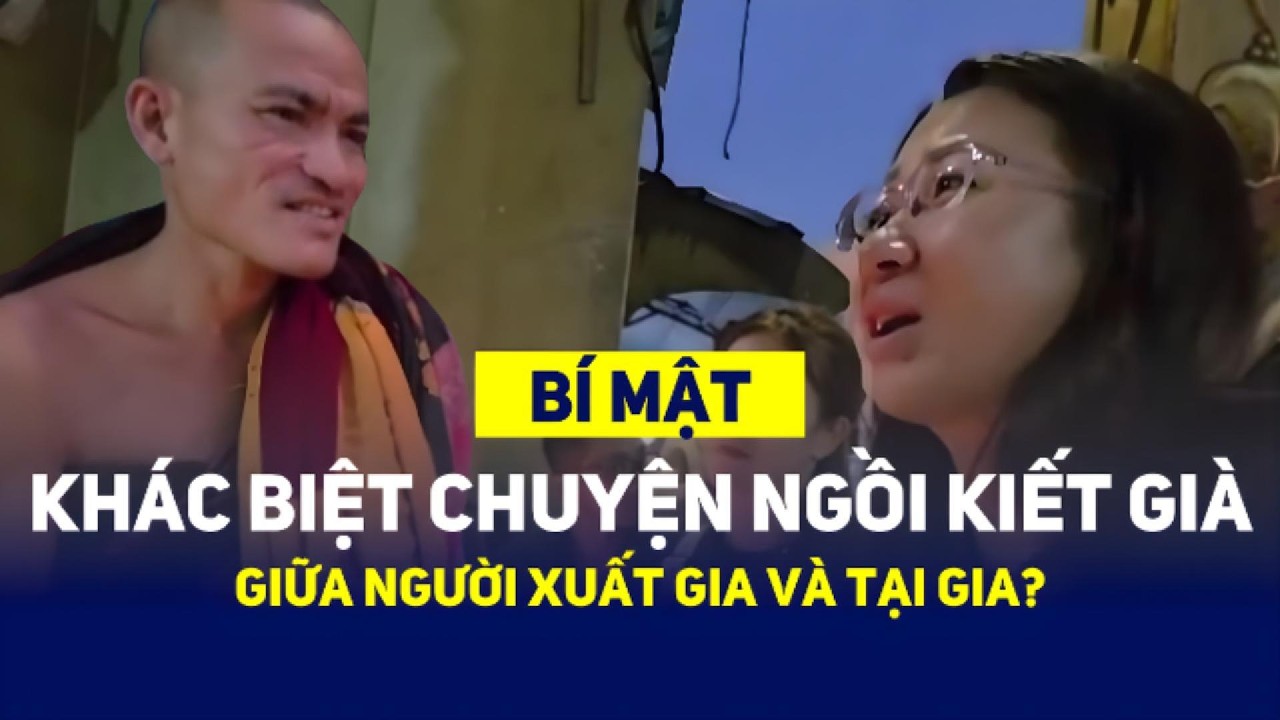ĐÂU LÀ KHÁC BIỆT CHUYỆN NGỒI KIẾT GIÀ GIỮA NGƯỜI XUẤT GIA VÀ TẠI GIA?