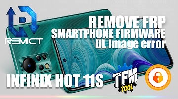 Infinix Hot 11s (X6812B)/ Remove FRP/ DL Image error/ Firmware/ TFM Pro/ Unlocktool/