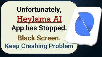 How to Fix Unfortunately, Heylama AI App has Stopped on Android Phone