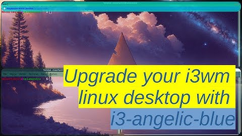 Upgrade your i3wm linux desktop with i3-angelic-blue